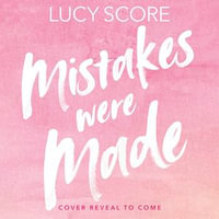 Mistakes Were Made : Your favourite small-town romance series is back: spicy, hilarious and romantic, from the author of Things We Never Got Over - Lucy Score