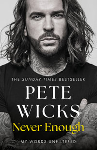 Never Enough : the original, surprising memoir from the Staying Relevant and Strictly star Pete Wicks - Pete Wicks