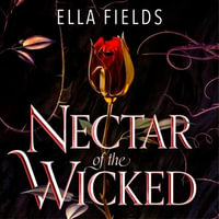 Nectar of the Wicked : A HOT enemies-to-lovers and marriage of convenience dark fantasy romance! - Antonia Thowdey