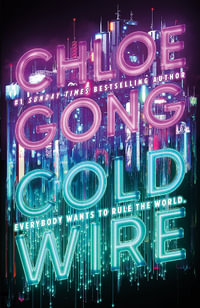 Coldwire : the start of a thrilling new dystopian series from the SUNDAY TIMES bestselling author of IMMORTAL LONGINGS - Chloe Gong