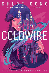 Coldwire : the start of a thrilling new dystopian series from the SUNDAY TIMES bestselling author of IMMORTAL LONGINGS - Chloe Gong