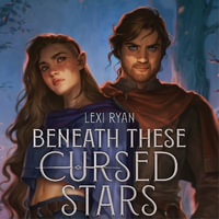 Beneath These Cursed Stars : The unmissable NEW romantasy from the author of TikTok sensation THESE HOLLOW VOWS - Lexi Ryan