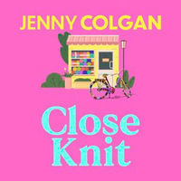 Close Knit : the brilliant new, feel-good love story about the joy of knitting, community and love! - Eilidh Beaton