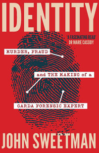 Identity : Murder, Fraud and the Making of a Garda Forensic Expert - John Sweetman