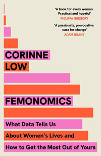 Femonomics : What Data Tells Us About Women's Lives and How to Get the Most Out of Yours - Corinne Low