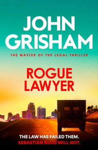Rogue Lawyer : The suspenseful legal thriller from the number 1 Sunday Times bestselling author - John Grisham