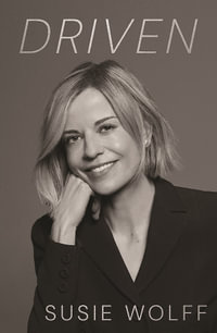Driven : The inspirational Memoir from the Formula One Trailblazer, as seen on Netflix s Drive to Survive - Susie Wolff