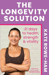 The Longevity Solution : 21 days to health, strength & vitality - Kate Rowe-Ham