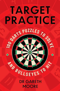 Target Practice : 100 Darts Puzzles to Solve and Bullseyes to Hit - the perfect Christmas gift and stocking filler for all darts fans - Dr Gareth Moore