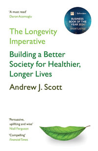 The Longevity Imperative : Building a Better Society for Healthier, Longer Lives - Andrew J. Scott