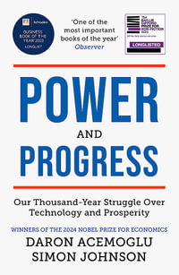 Power and Progress : Our Thousand-Year Struggle Over Technology and Prosperity | Winners of the 2024 Nobel Prize for Economics - Simon Johnson