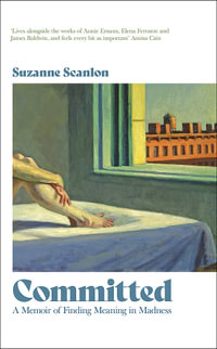 Committed : A Memoir of Finding Meaning in Madness - Suzanne Scanlon