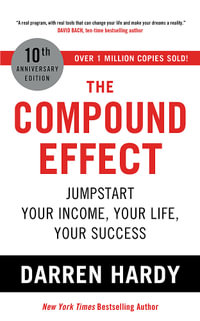 The Compound Effect : Jumpstart Your Income, Your Life, Your Success - the million copy bestseller revealing the secrets of superachievers - Darren Hardy LLC