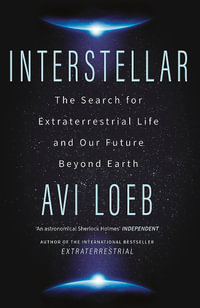 Interstellar : The Search for Extraterrestrial Life and Our Future Beyond Earth - Avi Loeb