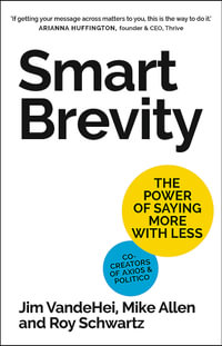 Smart Brevity : The Power of Saying More with Less - Roy Schwartz