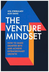 The Venture Mindset : How to Make Smarter Bets and Achieve Extraordinary Growth - Ilya Strebulaev