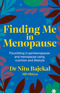 Finding Me in Menopause : Flourishing in Perimenopause and Menopause using Nutrition and Lifestyle - Dr Nitu Bajekal