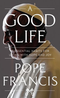 A Good Life - Pope Francis