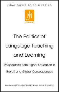 Politics and Identities in Language Teaching and Learning : Voices in Higher Education from the UK and Beyond - Various