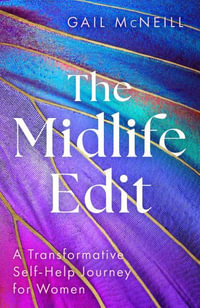 The Midlife Edit : A Transformative Self-Help Journey for Women - Gail McNeill