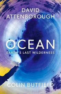 Ocean : Earth's Last Wilderness - Sir David Attenborough and Colin Butfield
