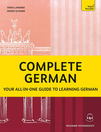 Complete German : Your all-in-one guide to learning German (Beginner Intermediate) - Heiner Schenke