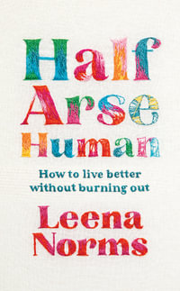 Half-Arse Human : How to live better without burning out - Leena Norms