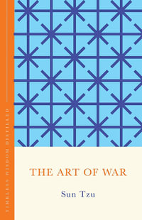 The Art of War (The Concise Classic) : Timeless Wisdom Distilled - Sun Tzu
