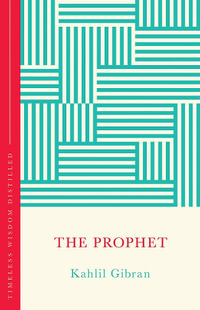 The Prophet (The Concise Classic) : Timeless Wisdom Distilled - Kahlil Gibran