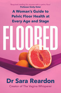 Floored : A Woman's Guide to Pelvic Floor Health at Every Age and Stage - Sara Reardon