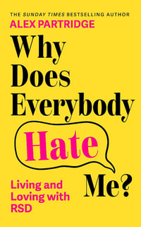 Why Does Everybody Hate Me? : Living and Loving with Rejection Sensitivity Dysphoria - Alex Partridge