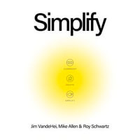 Simplify : Do 50% more with 50% less - Jim VandeHei