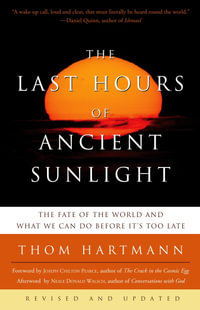 The Last Hours of Ancient Sunlight : The Fate of the World and What We Can Do Before It's Too Late - Thom Hartmann