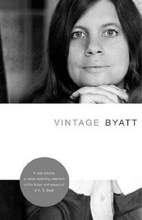 Vintage Byatt : Vintage - A. S. Byatt