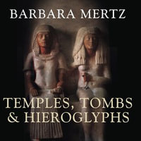 Temples, Tombs and Hieroglyphs : A Popular History of Ancient Egypt - Barbara Mertz