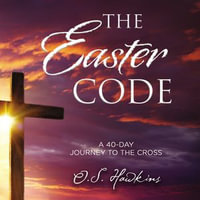 The Easter Code : A 40-Day Journey to the Cross (A 40-Day Lenten Devotional) - O. S. Hawkins
