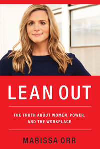 Lean Out : Truth About Women, Power, And The Workplace - Marissa Orr