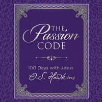 The Passion Code : 100 Days with Jesus (A 100-Day Devotional) - O. S. Hawkins