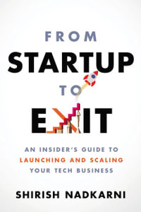 From Startup to Exit : An Insider's Guide to Launching and Scaling Your Tech Business - Shirish Nadkarni
