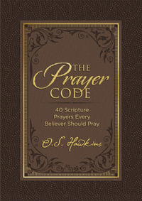 The Prayer Code : 40 Scripture Prayers Every Believer Should Pray - O. S. Hawkins
