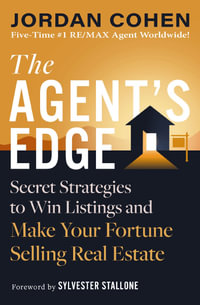 The Agent's Edge : Secret Strategies to Win Listings and Make Your Fortune Selling Real Estate - Jordan Cohen