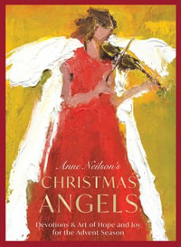 Anne Neilson's Christmas Angels : Devotions and Art of Hope and Joy for the Advent Season (A 28-Day Devotional) - Anne Neilson