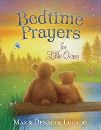 Bedtime Prayers for Little Ones : Max Lucado's Bedtime Prayers for Little Ones - Max Lucado