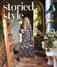 Storied Style : The Book About YOU, Your Story, and How to Design Your Home with It - Grace Mitchell