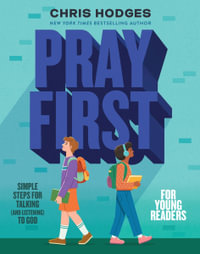 Pray First for Young Readers : Simple Steps for Talking (and Listening) to God - Chris Hodges