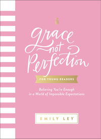 Grace, Not Perfection For Young Readers : Believing You're Enough in a World of Impossible Expectations - Emily Ley