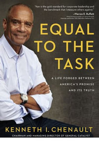 Equal to the Task : A Life Forged Between America's Promise and Its Truth - Kenneth Chenault
