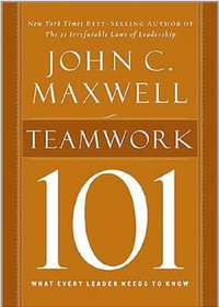 Teamwork 101 : What Every Leader Needs to Know - John C. Maxwell