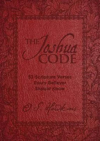 The Joshua Code : 52 Scripture Verses Every Believer Should Know (A 52-Week Devotional - Spend Each Week of the Year Memorizing and Meditating on One Bible Passage) - O. S. Hawkins