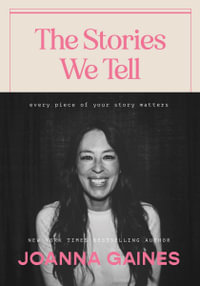 The Stories We Tell : Every Piece of Your Story Matters - Joanna Gaines
